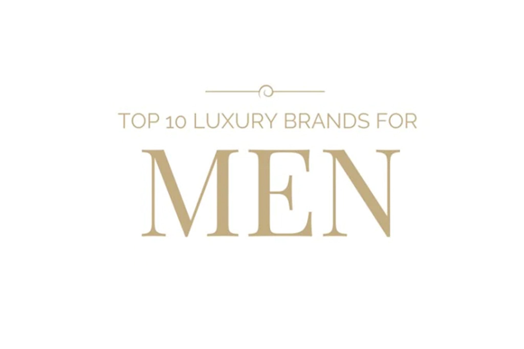 Top 10 Luxury Brands for Men - The Relux